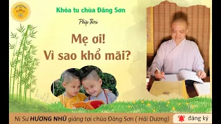 PHÁP THOẠI: MẸ ƠI, VÌ SAO CON KHỔ MÃI? - Ni sư Hương Nhũ thuyết giảng tại chùa Đăng Sơn - Hải Dương