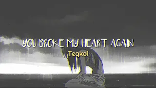 Teqkoi- you broke my heart again 1 hour.....💔