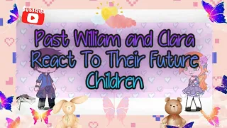 Past William and Clara React To Their Children's Genetics (My AU)