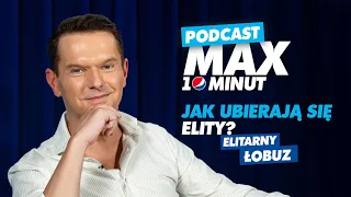 Jak ubierają się elity? - Elitarny Łobuz #MAX10minut