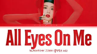 JISOO (지수) - All Eyes On Me [Color Coded Lyrics/Han/Rom/Eng/가사]