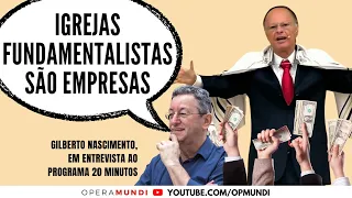 Gilberto Nascimento: igrejas fundamentalistas são como empresas que querem poder