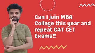 Can I join MBA College this year and repeat CAT CET Exams!!