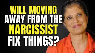 Will moving away from the narcissist fix things?