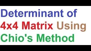 Determinant Of 4x4 Matrix By Chio's Method Example