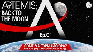 Artemis - Ep.01 - Come mai ritorniamo solo ora? Storia del programma Lunare dal ‘72 ad oggi