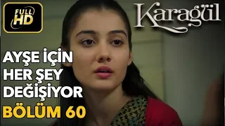 Karagül 60. Bölüm (Full HD Tek Parça)Ayşe İçin Her Şey Değişiyor