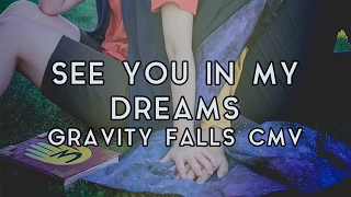 Gravity Falls CMV - See You In My Dreams