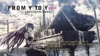 [巡音ルカ] Luka Megurine - From Y to Y [Vocaloid Cover]