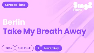 Berlin - Take My Breath Away (Lower Key) Karaoke Piano