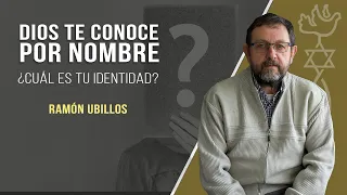 Dios te conoce por nombre - ¿Cuál es mi identidad? // Ramón Ubillos