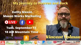 My Journey to Heaven and Back with Vincent Tolman