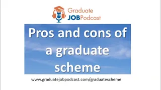 The Pros and Cons of a Graduate Scheme - Graduate Job Podcast #82