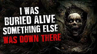 I was BURIED ALIVE, Something else was down there | Scary Stories from the internet | Creepypasta