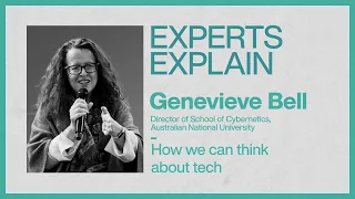 Experts Explain | Genevieve Bell | How we can think about tech