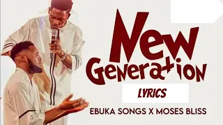 Ebuka Songs ft Moses Bliss _ New Generation lyrics