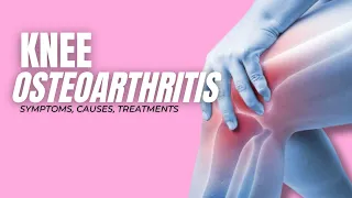 Understanding Knee Osteoarthritis: Symptoms, Causes, and Treatment