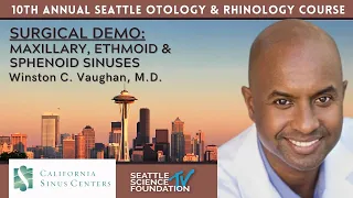 SURGICAL DEMO:  Maxillary, Ethmoid & Sphenoid Sinuses-  Winston Vaughan, M.D.