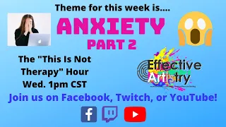 The "This Is Not Therapy" Hour: ANXIETY Part 2