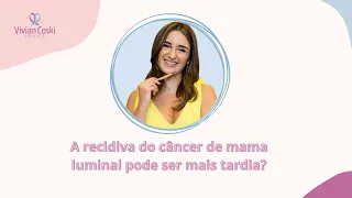 O câncer de mama do tipo hormonal pode voltar depois de muitos anos após a cirurgia? Recidiva tardia