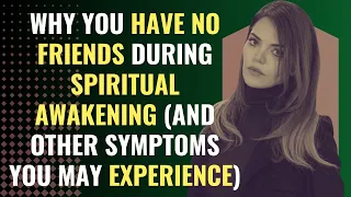 Why You Have No Friends During Spiritual Awakening (And Other Symptoms You May Experience)