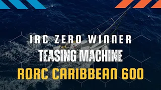 Teasing Machine Wins IRC Zero | RORC Caribbean 600