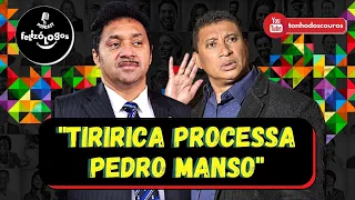 TIRIRICA PROCESSA PEDRO MANSO - CORTES PODCAST FELIZÓLOGOS