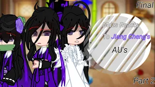 MDZS Reacts To Jiang Cheng's AUs||ORIGINAL VIDEO (?) ||PART 2 - FINAL PART