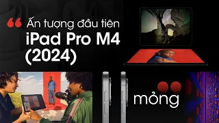 Apple iPad Pro M4 ra mắt: mỏng hơn, nhẹ hơn, mạnh hơn, màn hình đẹp hơn