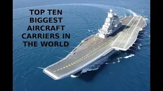 Top 10 Biggest Aircraft Carriers In The World