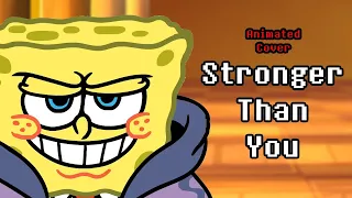 SpongeBob is more abrasive than you - Spongebob Sings Stronger Than You Animated