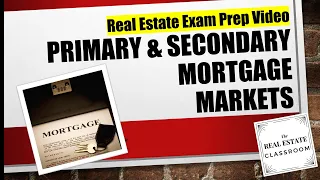 Primary & Seconday Mortgage Markets | Real Estate Exam Prep Videos