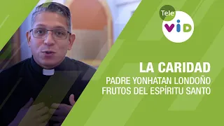 La Caridad, frutos del Espíritu Santo 🕊️ Padre Yonhatan Andrés Londoño - Tele VID