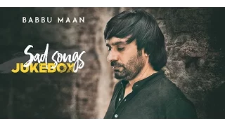 Babbu Maan - Sad Songs | Audio Jukebox