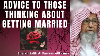 ADVICE to THOSE WHO WANT to GET MARRIED! THINKING ABOUT MARRIAGE! Sheikh Salih Al Fawzan حفظه الله