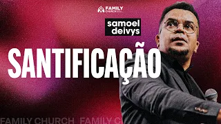 SANTIFICAÇÃO - PR. SAMUEL DEIVYS