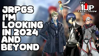 Upcoming JRPGS IN 2024 to Look Forward to! | The 1up Talk Show