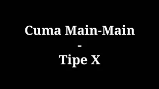 Cuma Main Main - Tipe X | lirik