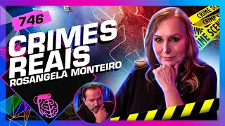 CRIMES REAIS: ROSANGELA MONTEIRO (+RICARDO VENTURA) - Inteligência Ltda. Podcast #746