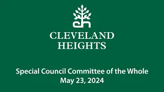 Cleveland Heights Special Council Committee of the Whole May 23, 2024