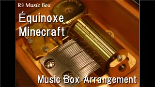 Équinoxe/Minecraft [Music Box]