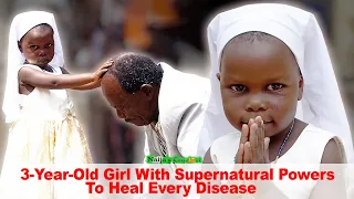 A 3-Year-Old Girl With Supernatural Powers To Heal Every Disease