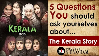 The Kerala Story - 5 Questions YOU should Ask Yourselves