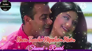 90s💓 Romantic song Hum Tumko Nigahon| (Slowed + Reverb)| Udit Narayan, Shreya Ghoshal |salman khan|