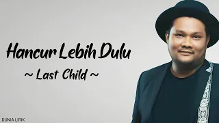 Last Child - Hancur Lebih Dulu (Lirik)