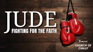 Jude: Fighting for the Faith - Part 1