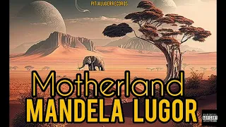 Song: ☆Motherland Artist: Mandela Lugor #PitiaLugerRecords