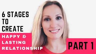 6 STAGES TO CREATE HAPPY AND LASTING RELATIONSHIP! Part 1