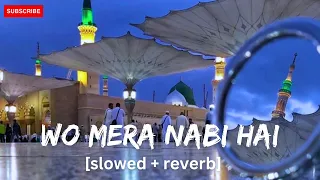 Wo Mera Nabi Hai❤️ (slowed+reverb) Naat | Lofi Naat 2024 #slowed_and_reverb