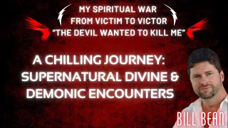 A Chilling Journey with the Supernatural Divine and Demonic Encounters | Life of Bill Bean